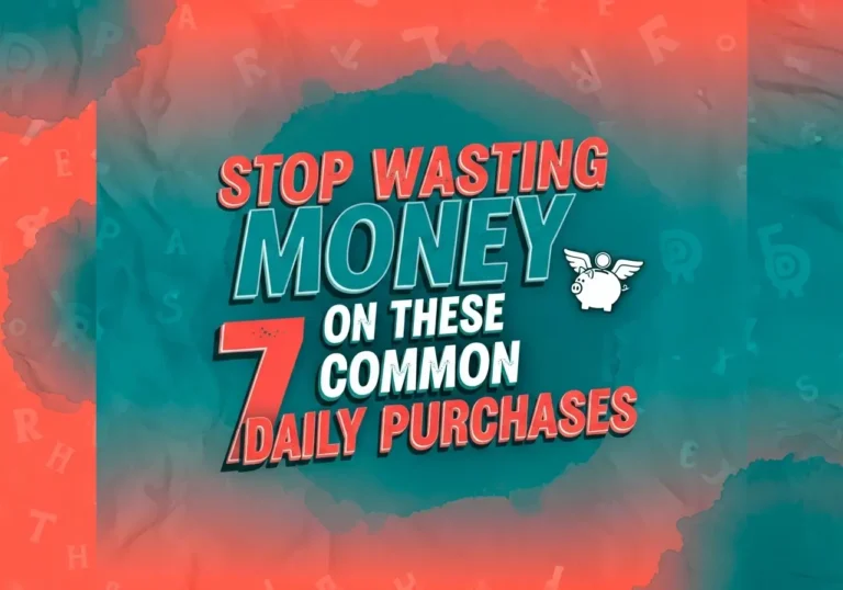 Stop Wasting Money On These 7 Common Daily Purchases